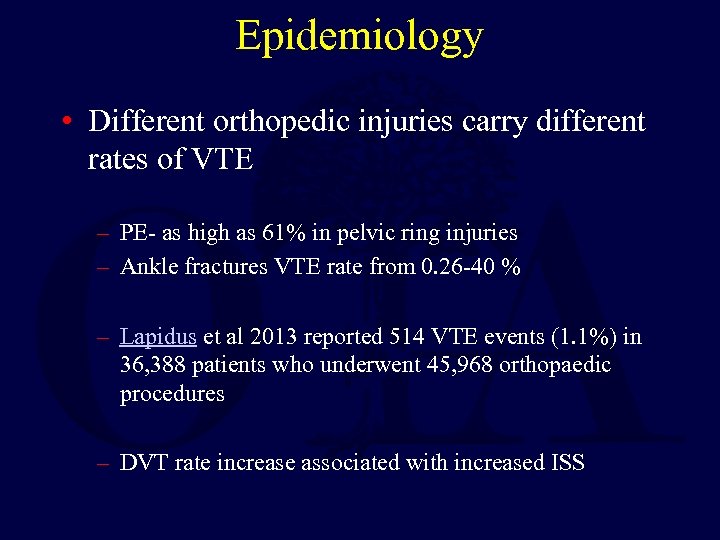 Epidemiology • Different orthopedic injuries carry different rates of VTE – PE- as high