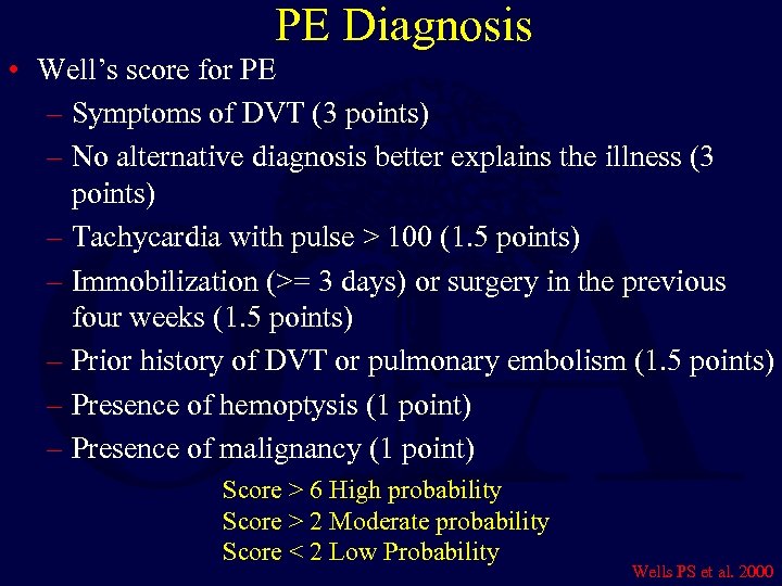 PE Diagnosis • Well’s score for PE – Symptoms of DVT (3 points) –