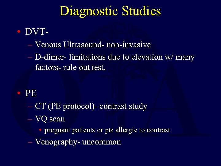 Diagnostic Studies • DVT– Venous Ultrasound- non-invasive – D-dimer- limitations due to elevation w/