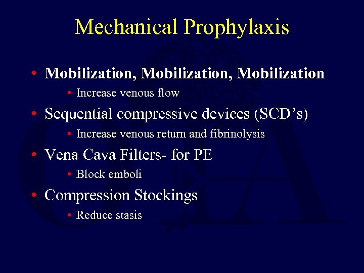 Mechanical Prophylaxis • Mobilization, Mobilization • Increase venous flow • Sequential compressive devices (SCD’s)