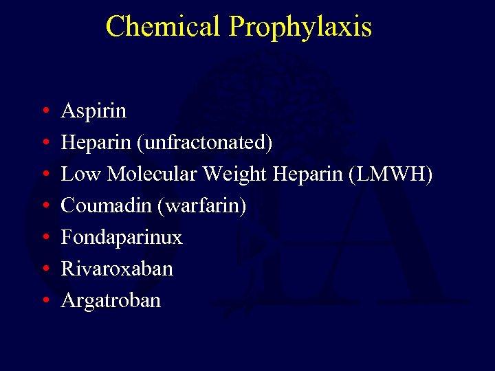 Chemical Prophylaxis • • Aspirin Heparin (unfractonated) Low Molecular Weight Heparin (LMWH) Coumadin (warfarin)