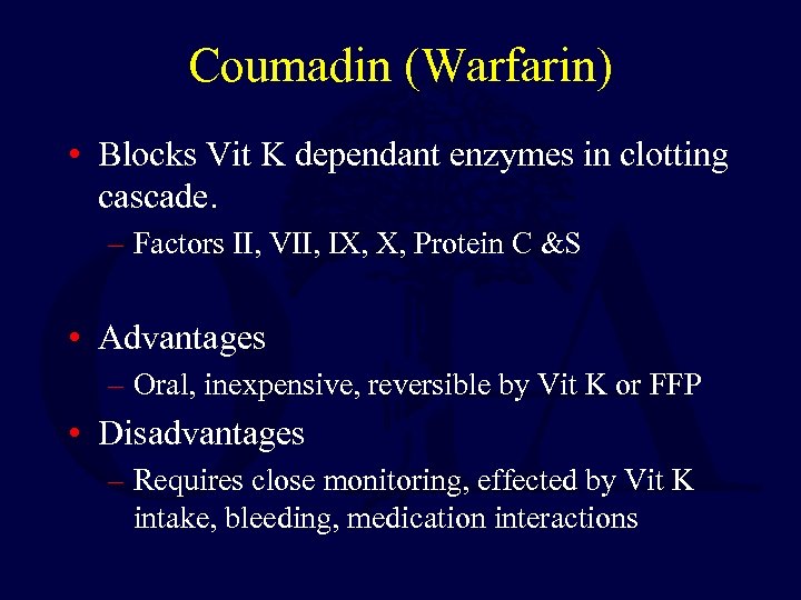 Coumadin (Warfarin) • Blocks Vit K dependant enzymes in clotting cascade. – Factors II,