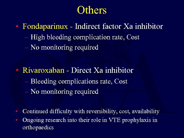 Others • Fondaparinux - Indirect factor Xa inhibitor – High bleeding complication rate, Cost