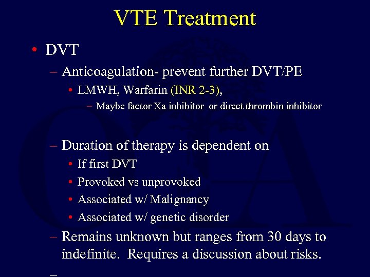 VTE Treatment • DVT – Anticoagulation- prevent further DVT/PE • LMWH, Warfarin (INR 2