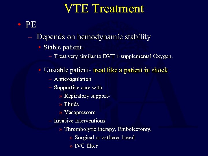 VTE Treatment • PE – Depends on hemodynamic stability • Stable patient– Treat very