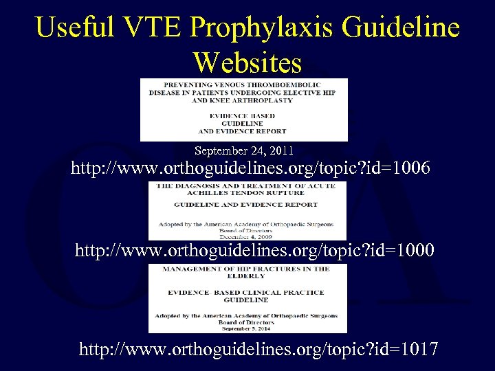 Useful VTE Prophylaxis Guideline Websites September 24, 2011 http: //www. orthoguidelines. org/topic? id=1006 http: