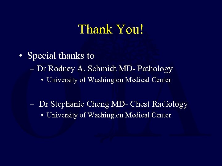 Thank You! • Special thanks to – Dr Rodney A. Schmidt MD- Pathology •