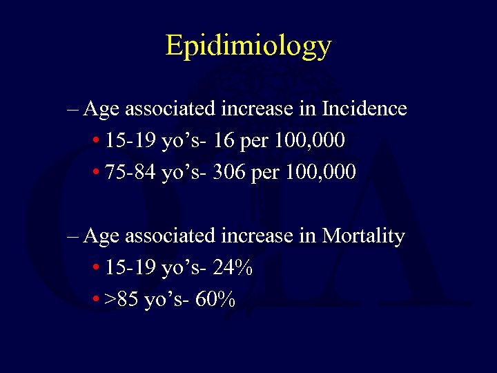 Epidimiology – Age associated increase in Incidence • 15 -19 yo’s- 16 per 100,