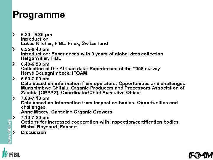 www. fibl. org Programme 6. 30 - 6. 35 pm Introduction Lukas Kilcher, Fi.