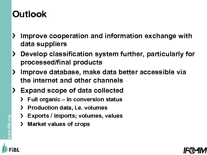 Outlook www. fibl. org Improve cooperation and information exchange with data suppliers Develop classification
