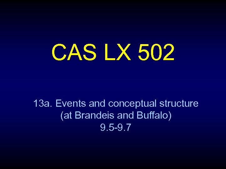 CAS LX 502 13 a. Events and conceptual structure (at Brandeis and Buffalo) 9.