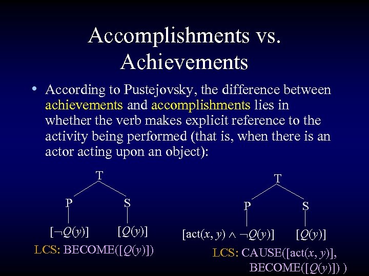 Accomplishments vs. Achievements • According to Pustejovsky, the difference between achievements and accomplishments lies