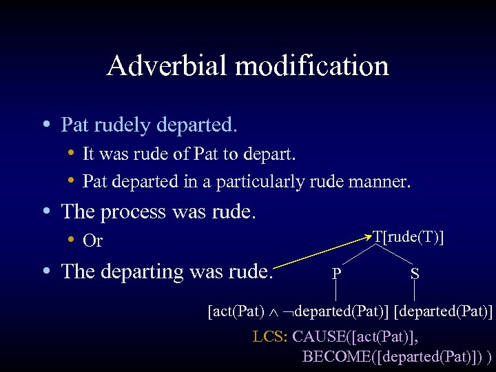 Adverbial modification • Pat rudely departed. • It was rude of Pat to depart.