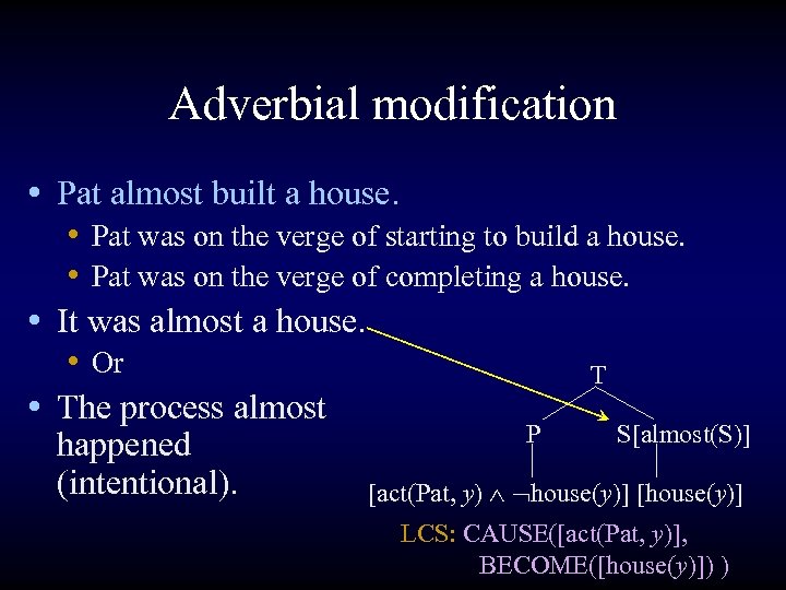 Adverbial modification • Pat almost built a house. • Pat was on the verge