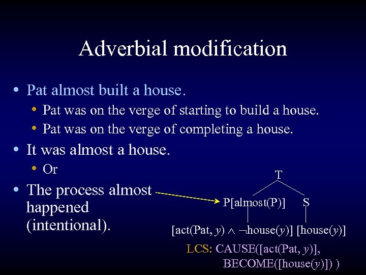 Adverbial modification • Pat almost built a house. • Pat was on the verge