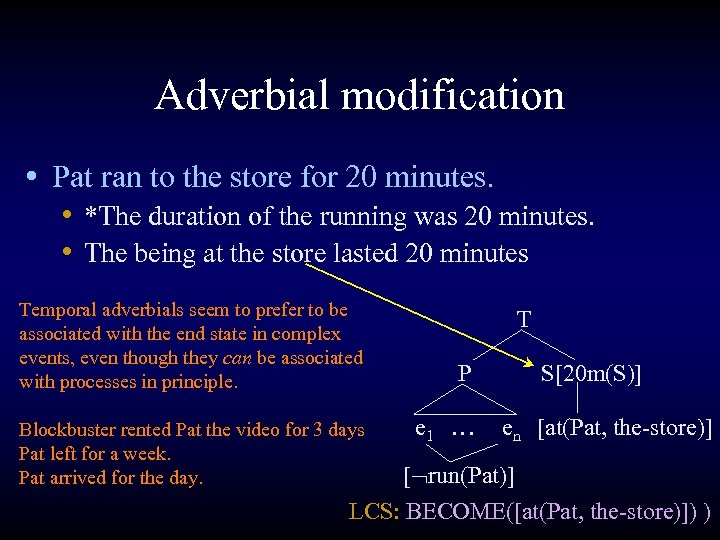 Adverbial modification • Pat ran to the store for 20 minutes. • *The duration