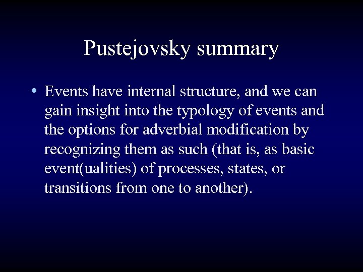 Pustejovsky summary • Events have internal structure, and we can gain insight into the