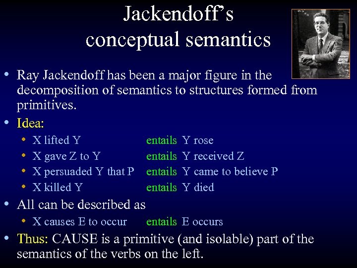 Jackendoff’s conceptual semantics • Ray Jackendoff has been a major figure in the decomposition