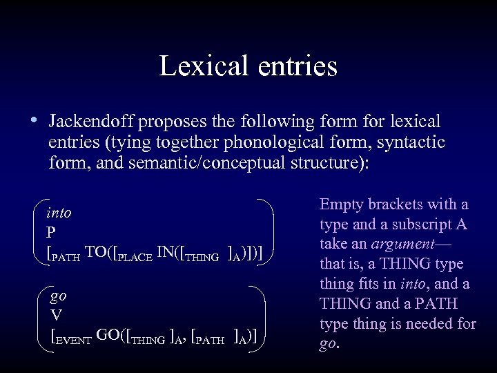 Lexical entries • Jackendoff proposes the following form for lexical entries (tying together phonological