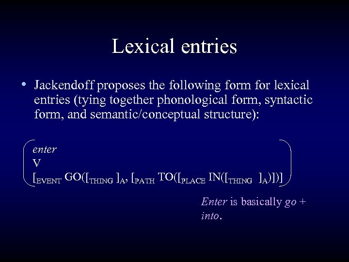 Lexical entries • Jackendoff proposes the following form for lexical entries (tying together phonological