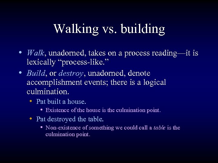 Walking vs. building • Walk, unadorned, takes on a process reading—it is lexically “process-like.