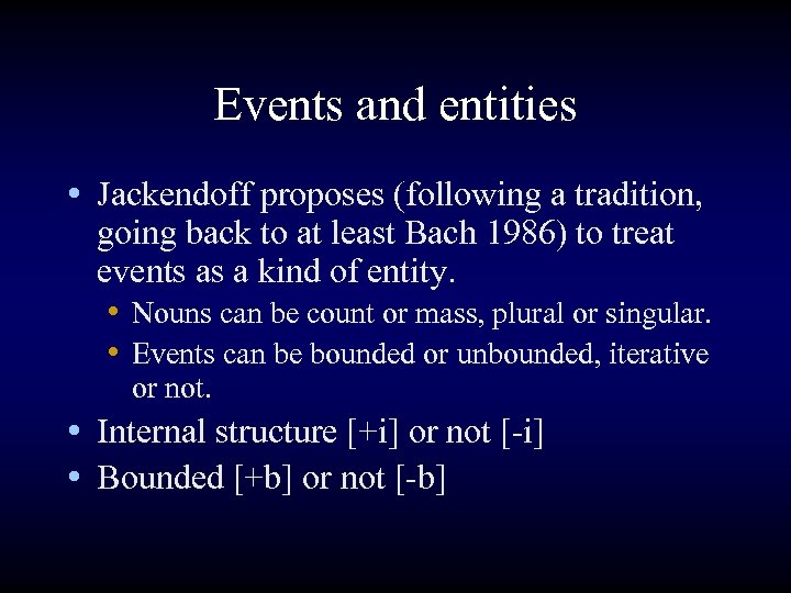 Events and entities • Jackendoff proposes (following a tradition, going back to at least