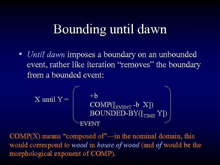 Bounding until dawn • Until dawn imposes a boundary on an unbounded event, rather