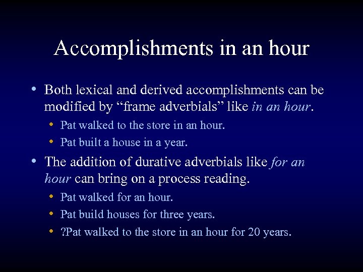 Accomplishments in an hour • Both lexical and derived accomplishments can be modified by