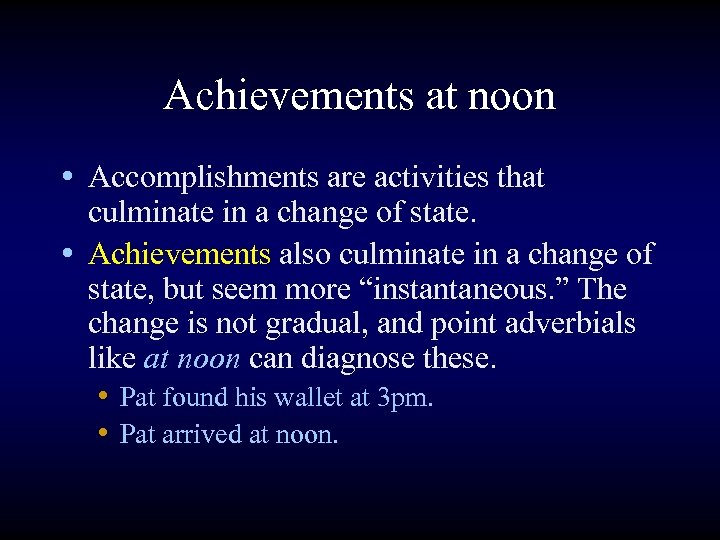 Achievements at noon • Accomplishments are activities that culminate in a change of state.