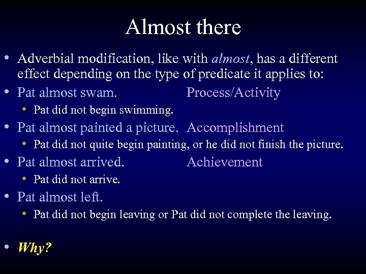 Almost there • Adverbial modification, like with almost, has a different • • effect