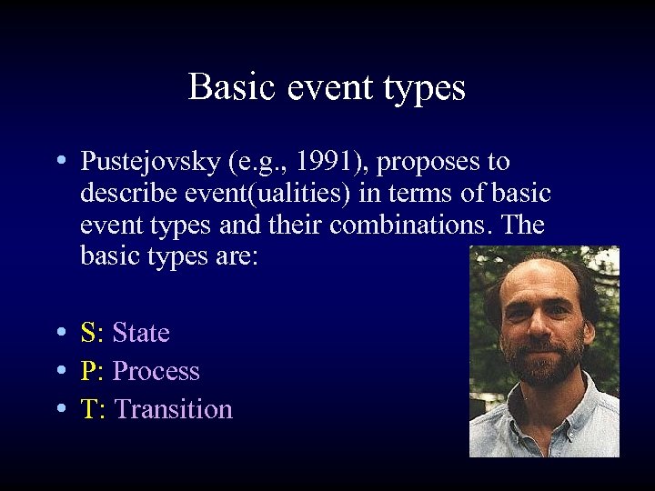 Basic event types • Pustejovsky (e. g. , 1991), proposes to describe event(ualities) in