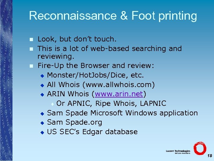 Reconnaissance & Foot printing n n n Look, but don’t touch. This is a