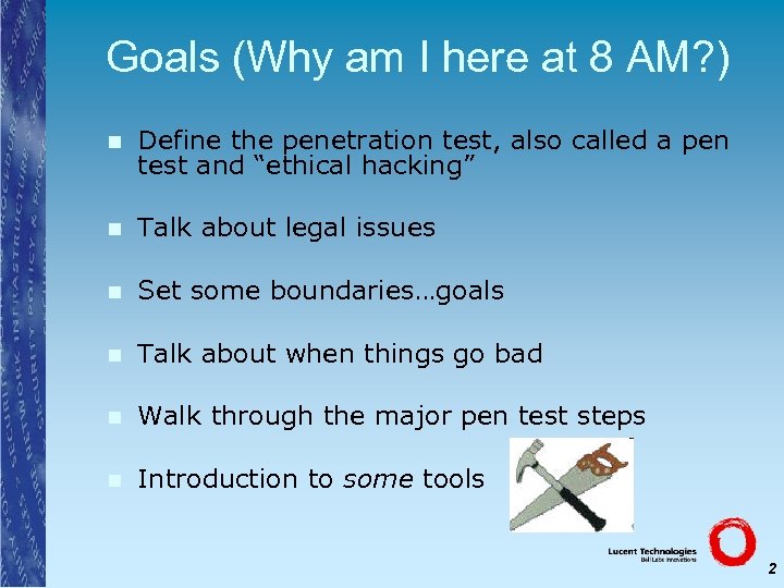 Goals (Why am I here at 8 AM? ) n Define the penetration test,