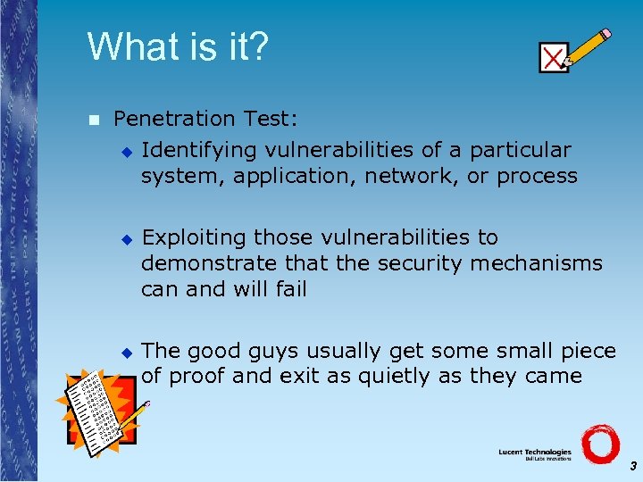 What is it? n Penetration Test: u Identifying vulnerabilities of a particular system, application,