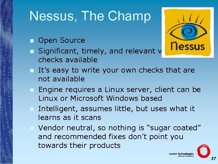 Nessus, The Champ n n n Open Source Significant, timely, and relevant vulnerability checks