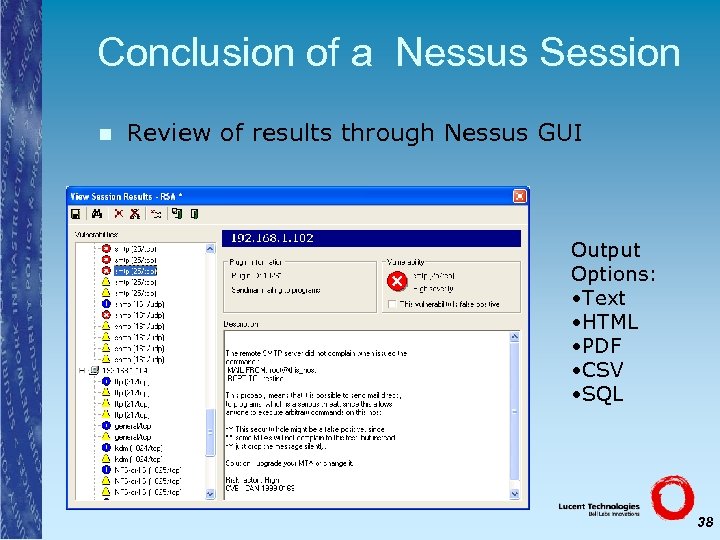 Conclusion of a Nessus Session n Review of results through Nessus GUI Output Options: