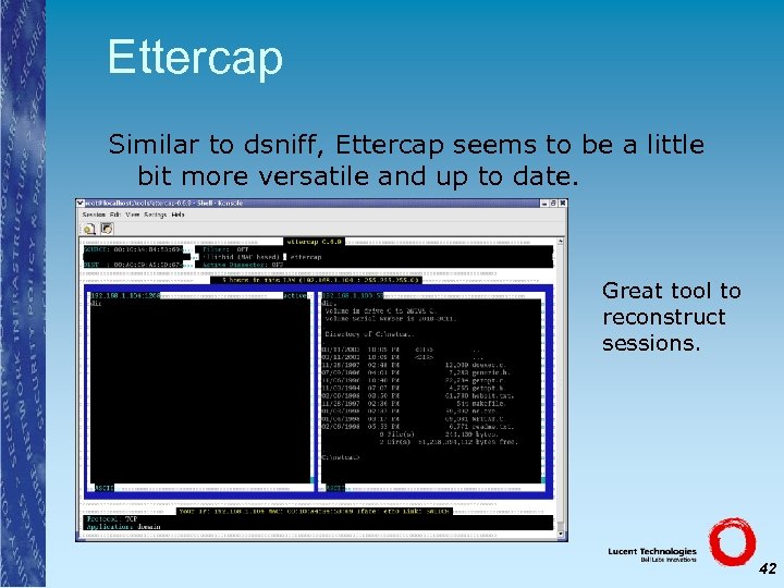 Ettercap Similar to dsniff, Ettercap seems to be a little bit more versatile and