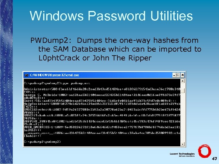 Windows Password Utilities PWDump 2: Dumps the one-way hashes from the SAM Database which