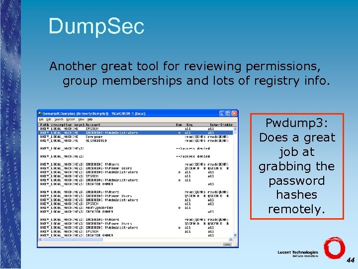 Dump. Sec Another great tool for reviewing permissions, group memberships and lots of registry