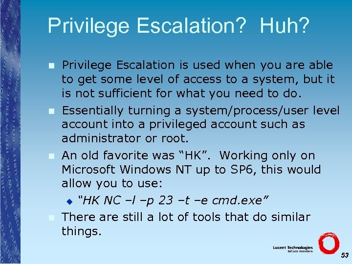 Privilege Escalation? Huh? n n Privilege Escalation is used when you are able to