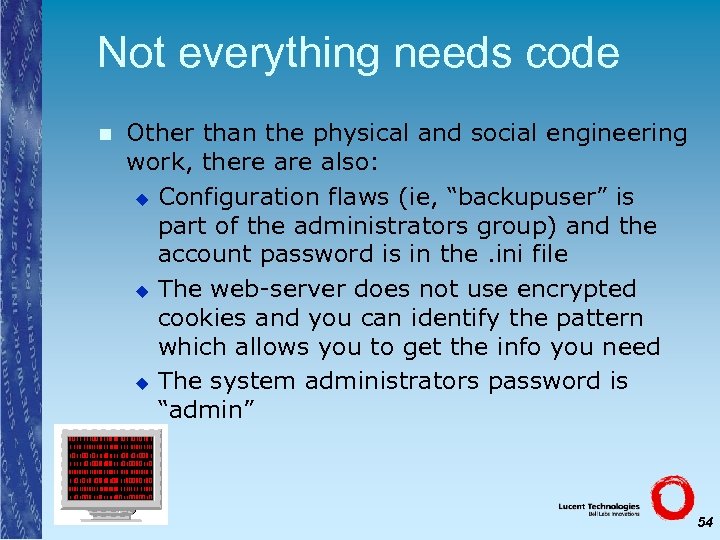 Not everything needs code n Other than the physical and social engineering work, there