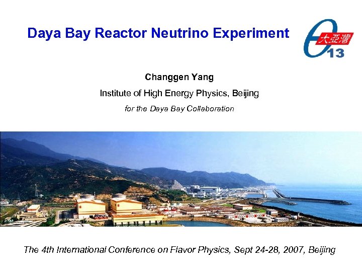 Daya Bay Reactor Neutrino Experiment Changgen Yang Institute of High Energy Physics, Beijing for