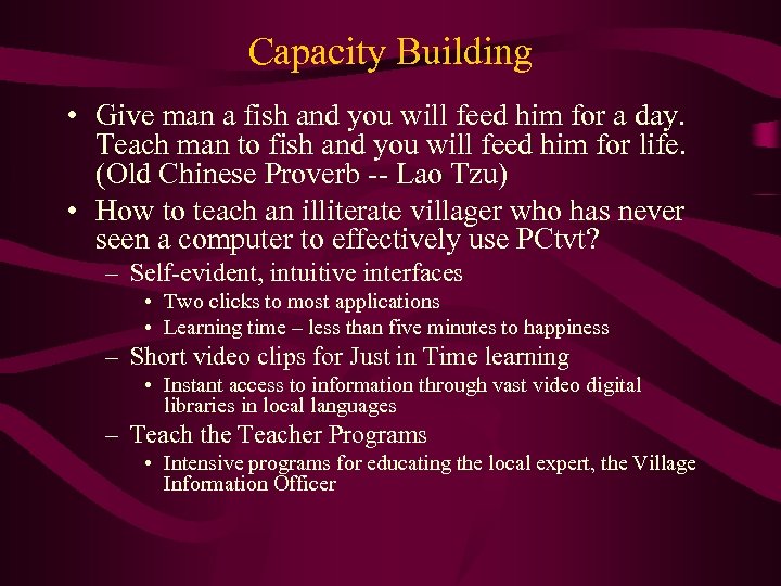 Capacity Building • Give man a fish and you will feed him for a