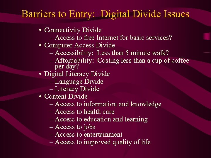 Barriers to Entry: Digital Divide Issues • Connectivity Divide – Access to free Internet