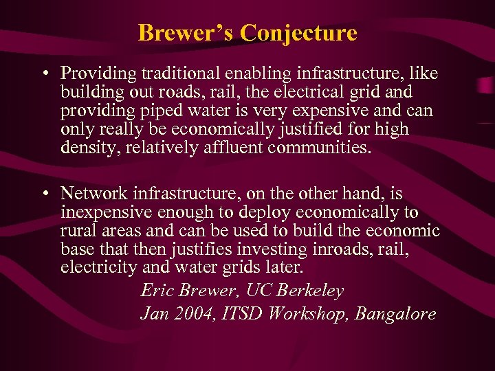 Brewer’s Conjecture • Providing traditional enabling infrastructure, like building out roads, rail, the electrical