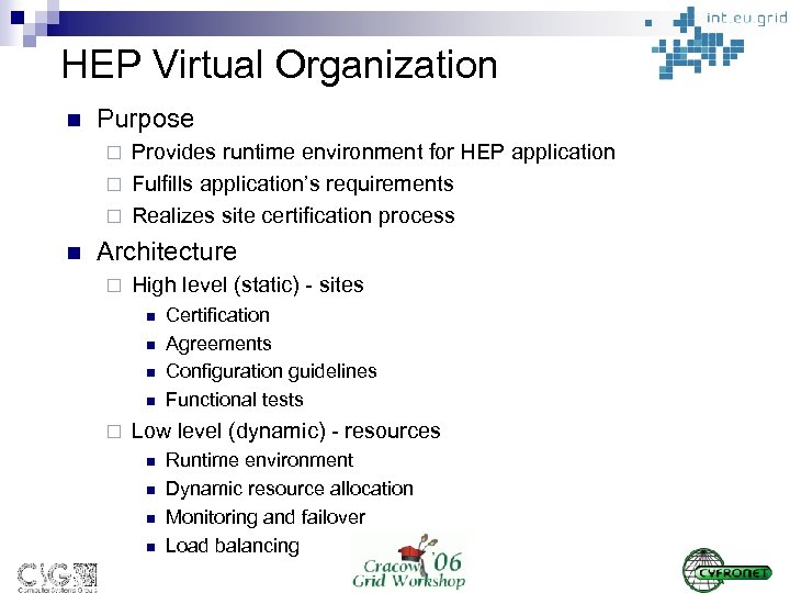 HEP Virtual Organization n Purpose Provides runtime environment for HEP application ¨ Fulfills application’s