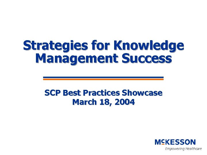 Strategies for Knowledge Management Success SCP Best Practices Showcase March 18, 2004 