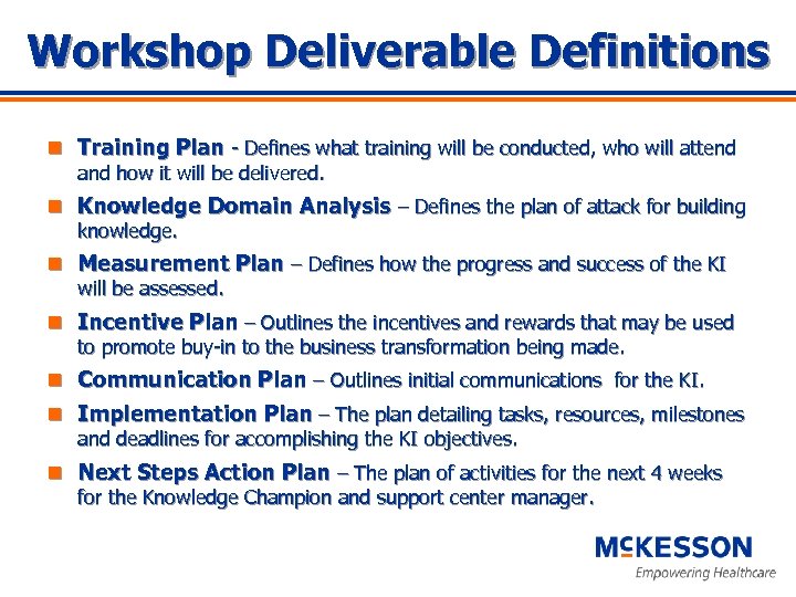 Workshop Deliverable Definitions n Training Plan - Defines what training will be conducted, who