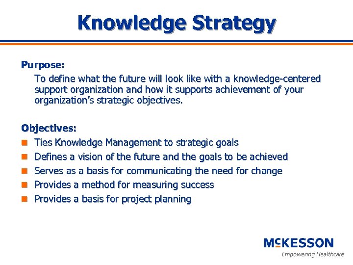 Knowledge Strategy Purpose: To define what the future will look like with a knowledge-centered