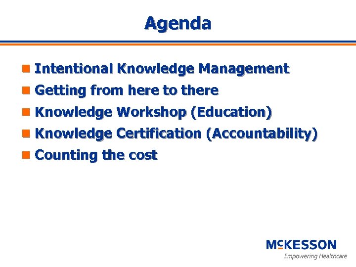 Agenda n Intentional Knowledge Management n Getting from here to there n Knowledge Workshop